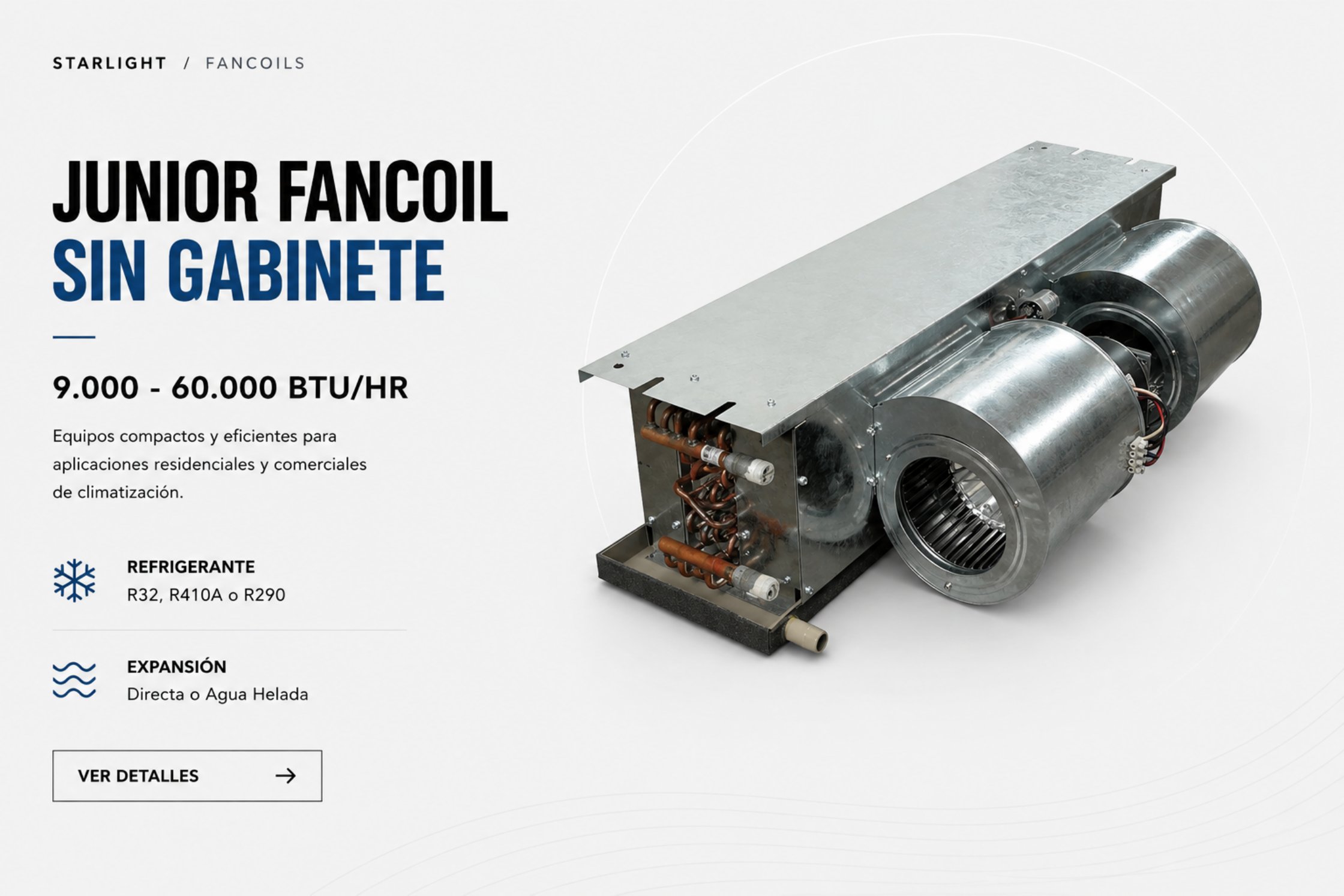 Junior Fancoil Sin Gabinete — 9.000 - 60.000 BTU/HR · STARLIGHT